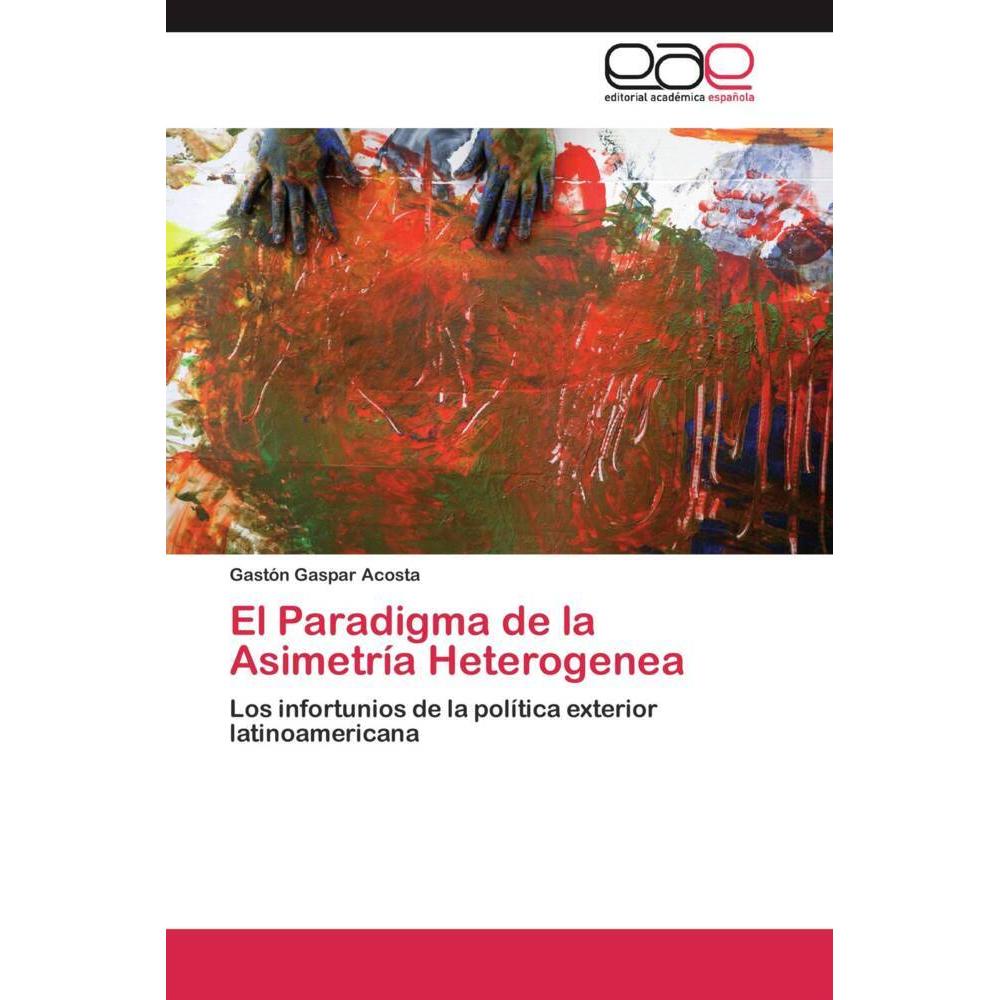 El Paradigma de la Asimetría Heterogenea, Fachbücher von Gastón Gaspar Acosta