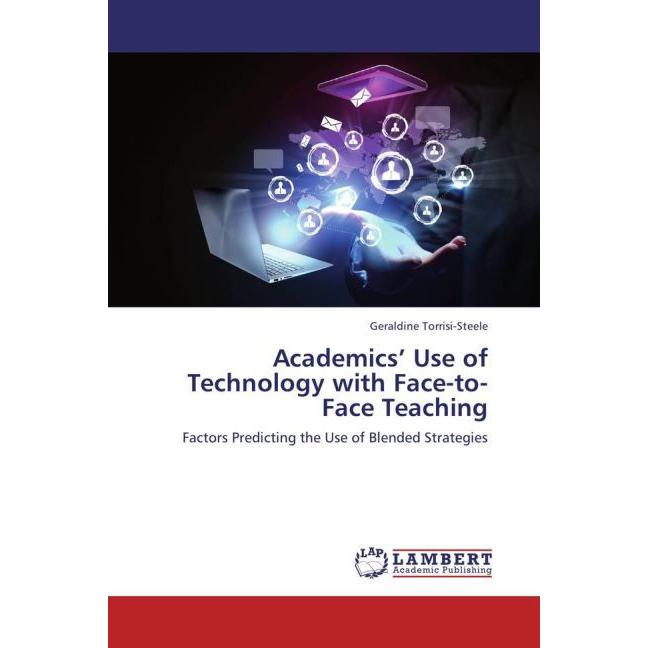 Academics Use of Technology with Face-to-Face Teaching, Fachbücher von Geraldine Torrisi-Steele