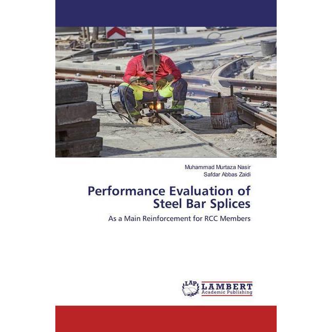Performance Evaluation of Steel Bar Splices, Fachbücher von Safdar Abbas Zaidi, Muhammad Murtaza Nasir