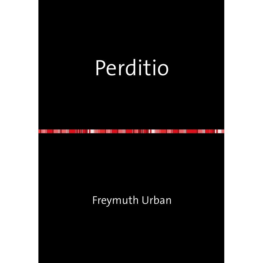 Perditio, Belletristik von Freymuth Urban