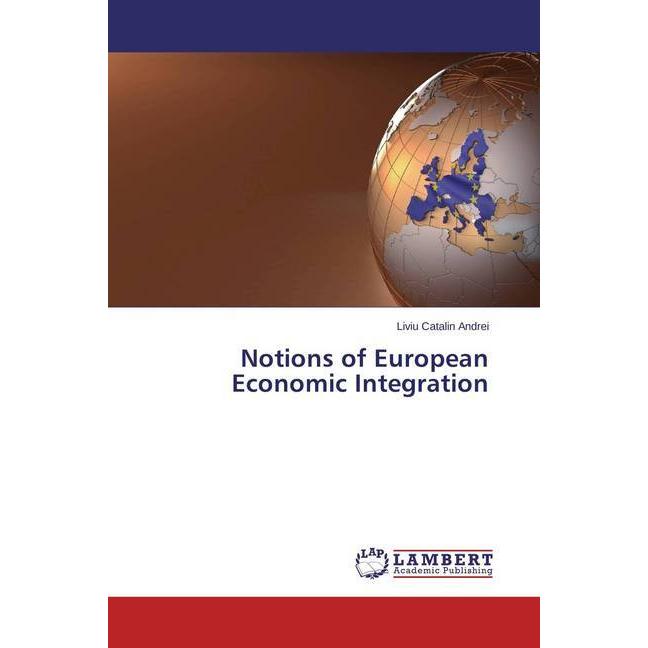 Notions of European Economic Integration, Fachbücher von Liviu Catalin Andrei