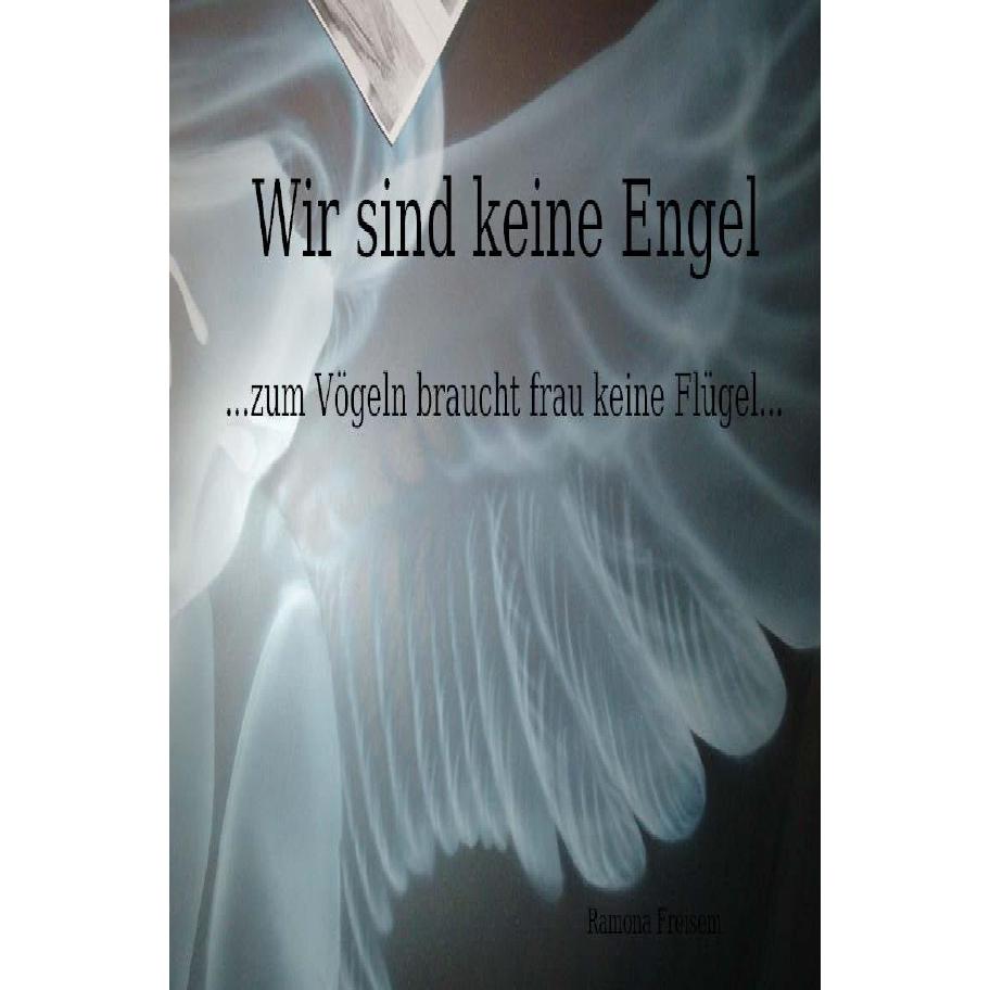 epubli Wir sind keine Engel...zum Vögeln braucht frau keine Flügel... (Ramona Freisem, Deutsch), Sonstige Literatur