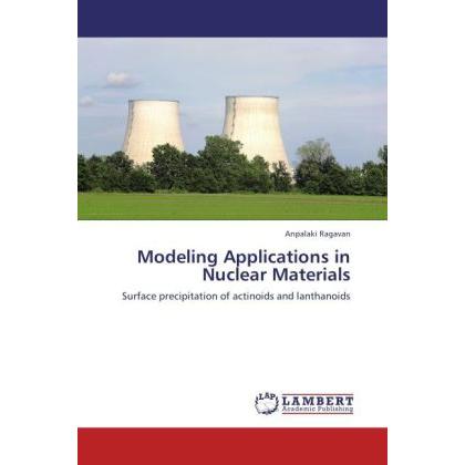 Modeling Applications in Nuclear Materials, Fachbücher von Anpalaki Ragavan