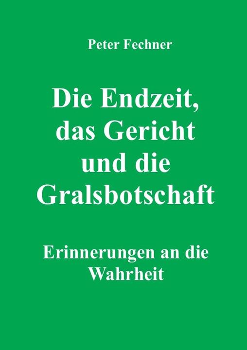 Die Endzeit, das Gericht und die Gralsbotschaft (Peter Fechner, 2021)