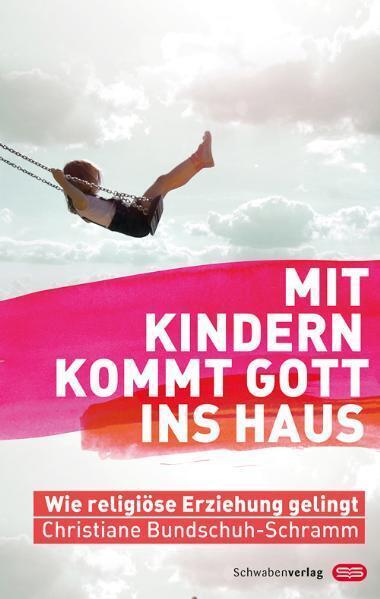 Produktbild Mit Kindern kommt Gott ins Haus (Deutsch, Christiane Bundschuh-Schramm, 2011)