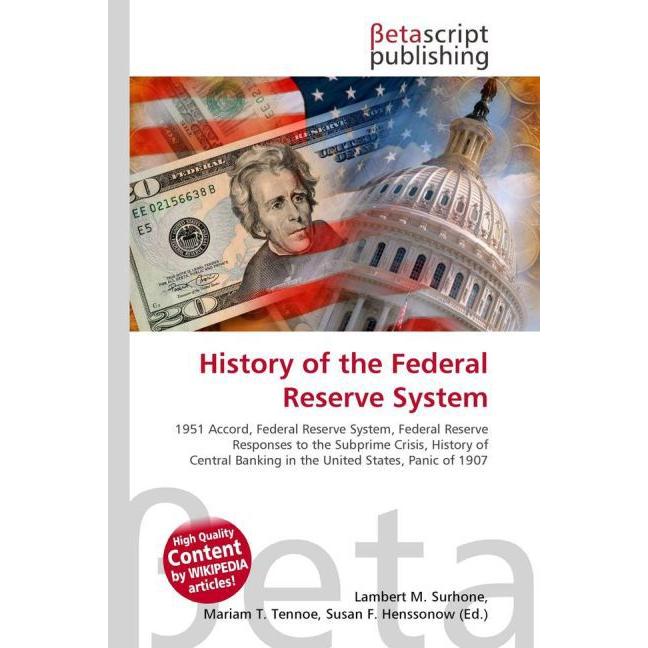 History of the Federal Reserve System, Fachbücher von Lambert M. Surhone, Mariam T. Tennoe, Susan F. Henssonow