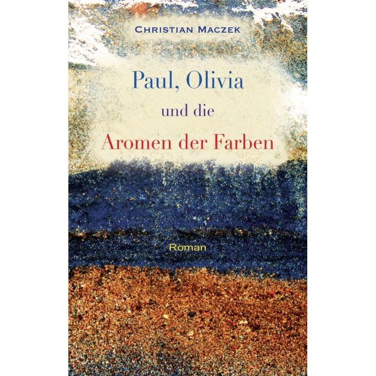 Paul, Olivia und die Aromen der Farben, Belletristik von Christian Maczek