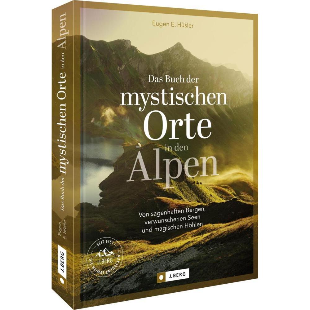 Das Buch der mystischen Orte in den Alpen, Ratgeber von Iris Kürschner, Eugen E. Hüsler, Manfred Kostner