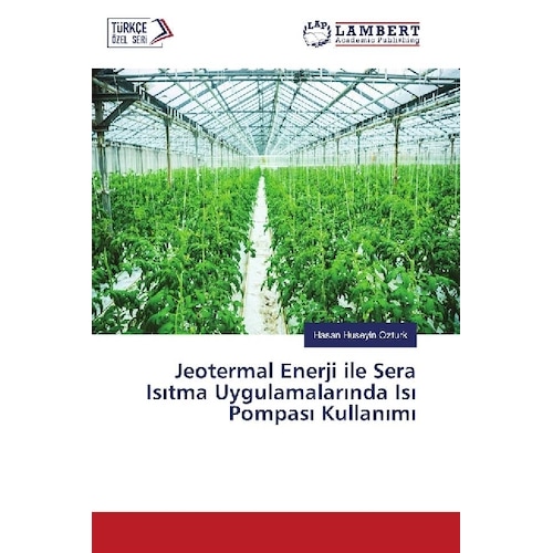 Jeotermal Enerji ile Sera Is tma Uygulamalar nda Is Pompas Kullan m, Fachbücher von Hasan Huseyin Ozturk