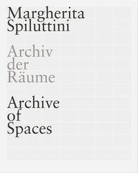 Produktbild MARGHERITA SPILUTTINI. Archiv der Räume/ Archive of Spaces (Deutsch, Englisch, 2015)