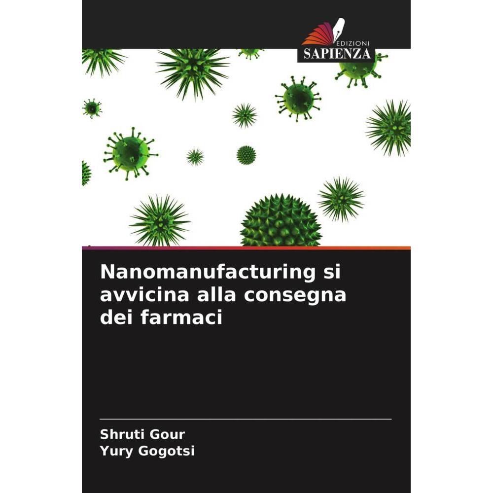 Nanomanufacturing si avvicina alla consegna dei farmaci, Fachbücher von Shruti Gour, Yury Gogotsi