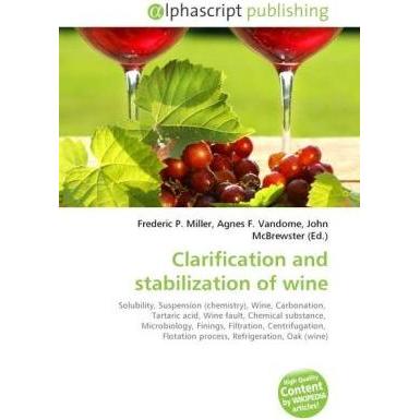 Clarification and stabilization of wine, Fachbücher von Agnes F. Vandome, Frederic P. Miller, John McBrewster
