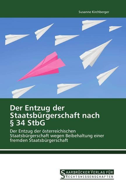 Produktbild Der Entzug der Staatsbürgerschaft nach § 34 StbG (Deutsch, Susanne Kirchberger, 2015)
