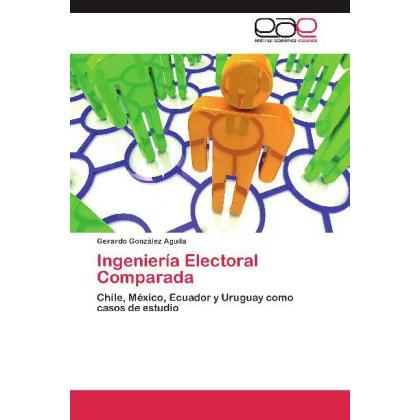 Ingeniería Electoral Comparada, Fachbücher von Gerardo González Aguila