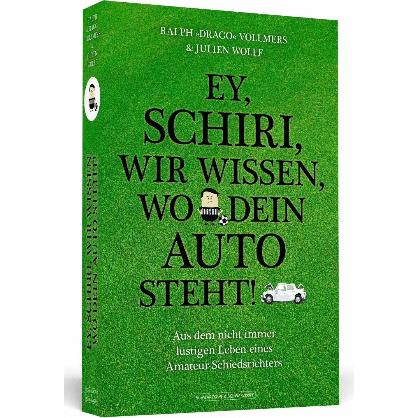 Ey, Schiri, wir wissen, wo dein Auto steht!, Ratgeber von Julien Wolff, Ralph Vollmers
