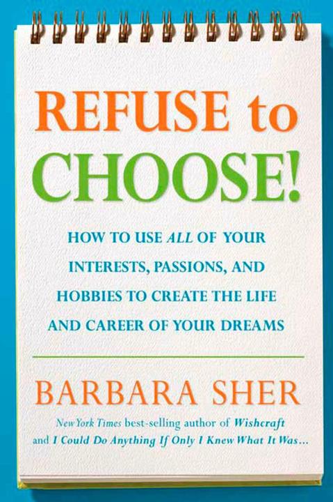 Produktbild Refuse to Choose!: A Revolutionary Program for Doing Everything That You Love (Englisch, Barbara Sher, 2007)