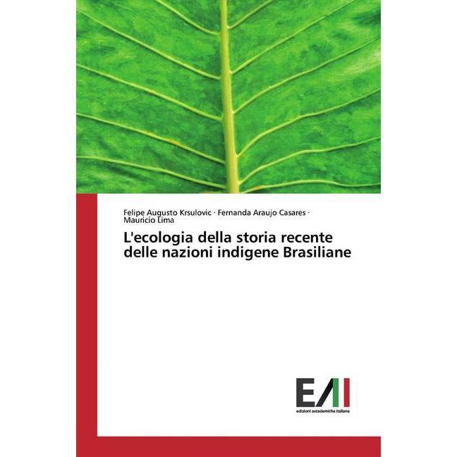 L'ecologia della storia recente delle nazioni indigene Brasiliane, Fachbücher von Felipe Augusto Krsulovic, Mauricio Lim...