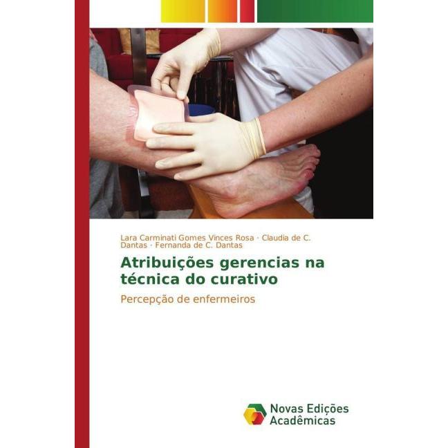 Atribuições gerencias na técnica do curativo, Fachbücher von Claudia de C. Dantas, Fernanda de C. Dantas, Lara Carminati...