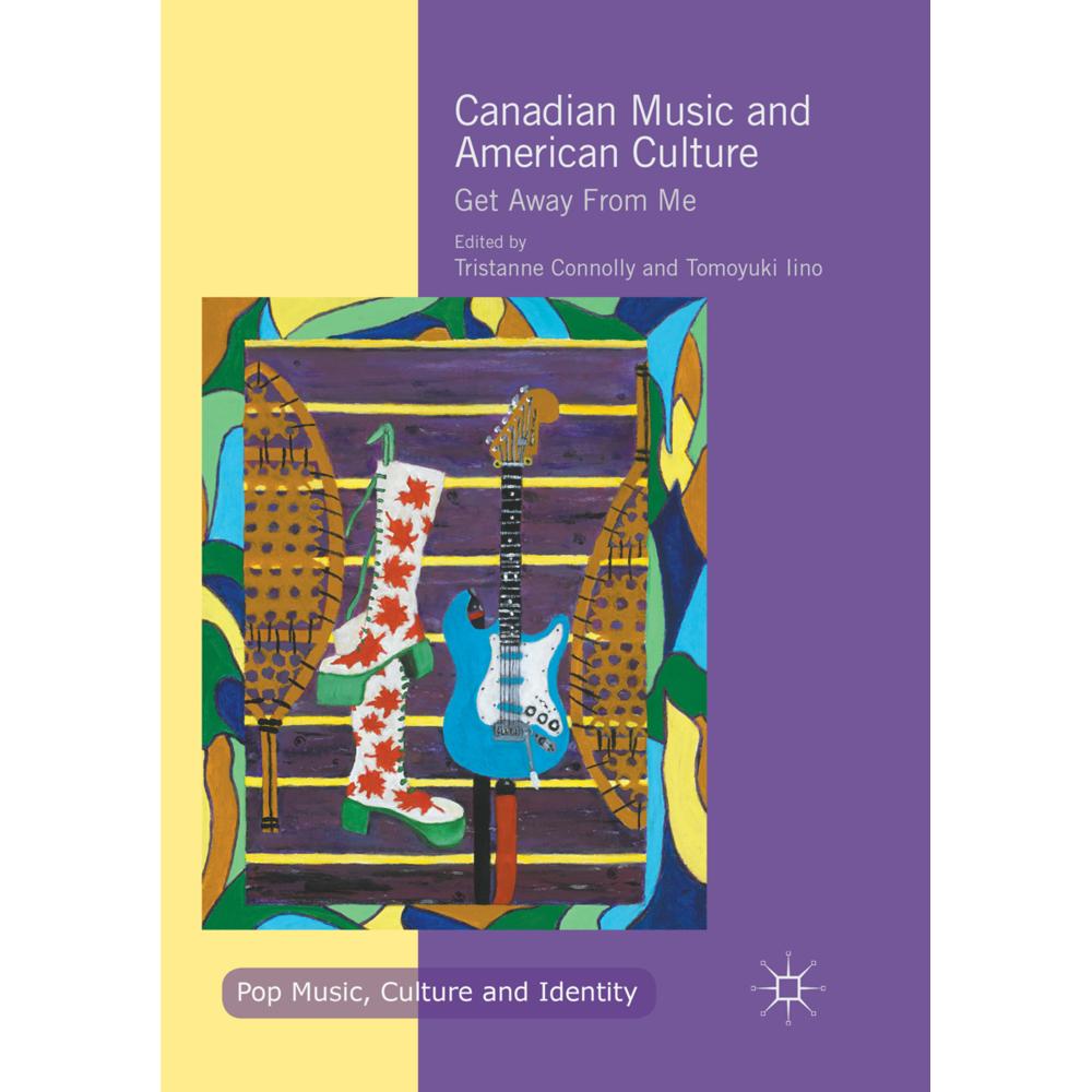 Canadian Music and American Culture, Fachbücher von Tomoyuki Iino, Tristanne Connolly