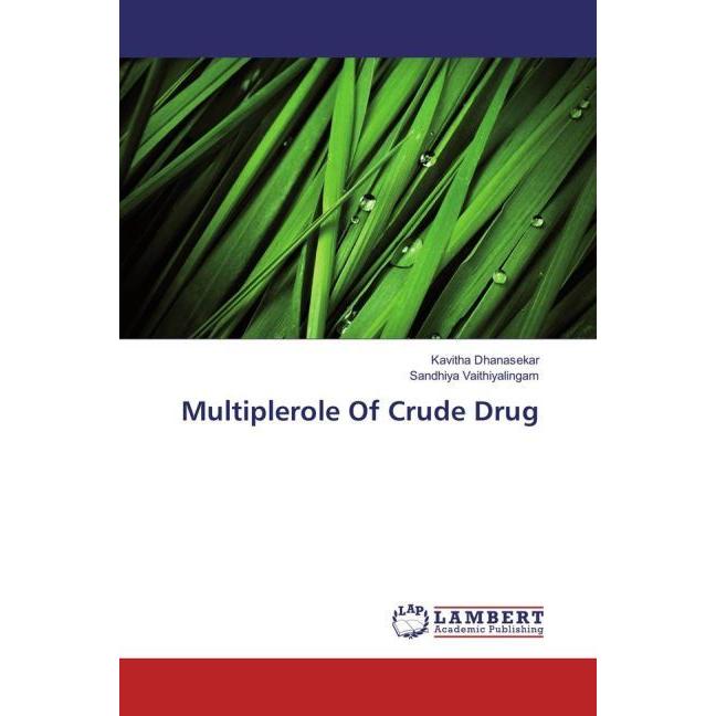 Multiplerole Of Crude Drug, Fachbücher von Sandhiya Vaithiyalingam, Kavitha Dhanasekar