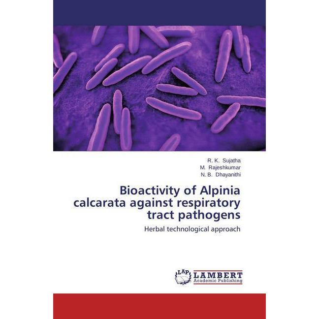 Bioactivity of Alpinia calcarata against respiratory tract pathogens, Fachbücher von R. K. Sujatha, N. B. Dhayanithi, M....