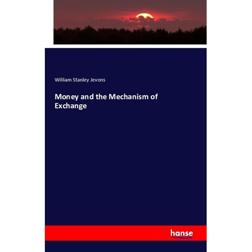 Money and the Mechanism of Exchange, Fachbücher von William Stanley Jevons