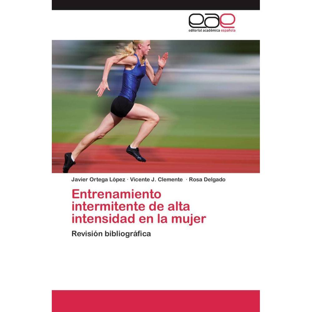 Entrenamiento intermitente de alta intensidad en la mujer, Ratgeber von Vicente J. Clemente, Rosa Delgado, Javier Ortega...