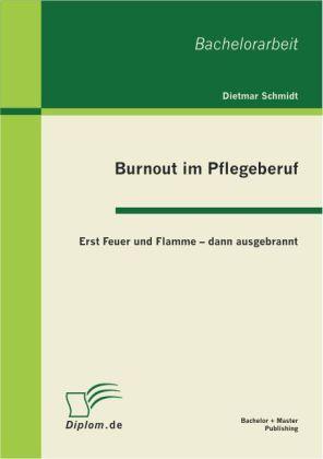Produktbild Burnout im Pflegeberuf: Erst Feuer und Flamme - dann ausgebrannt (Deutsch, Dieter Schmidt, 2011)