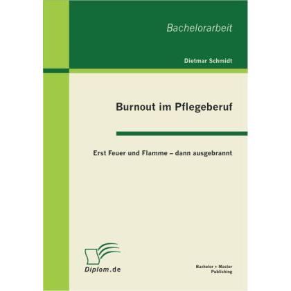 Burnout im Pflegeberuf: Erst Feuer und Flamme - dann ausgebrannt, Fachbücher von Dieter Schmidt