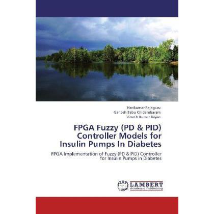 FPGA Fuzzy (PD & PID) Controller Models for Insulin Pumps In Diabetes, Fachbücher von Harikumar Rajaguru, Vinoth Kumar B...