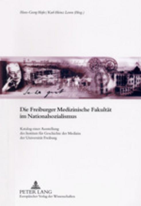 Produktbild Die Freiburger Medizinische Fakultät im Nationalsozialismus (Deutsch, Hans-Georg Hofer, Karl-Heinz Leven, 2003)