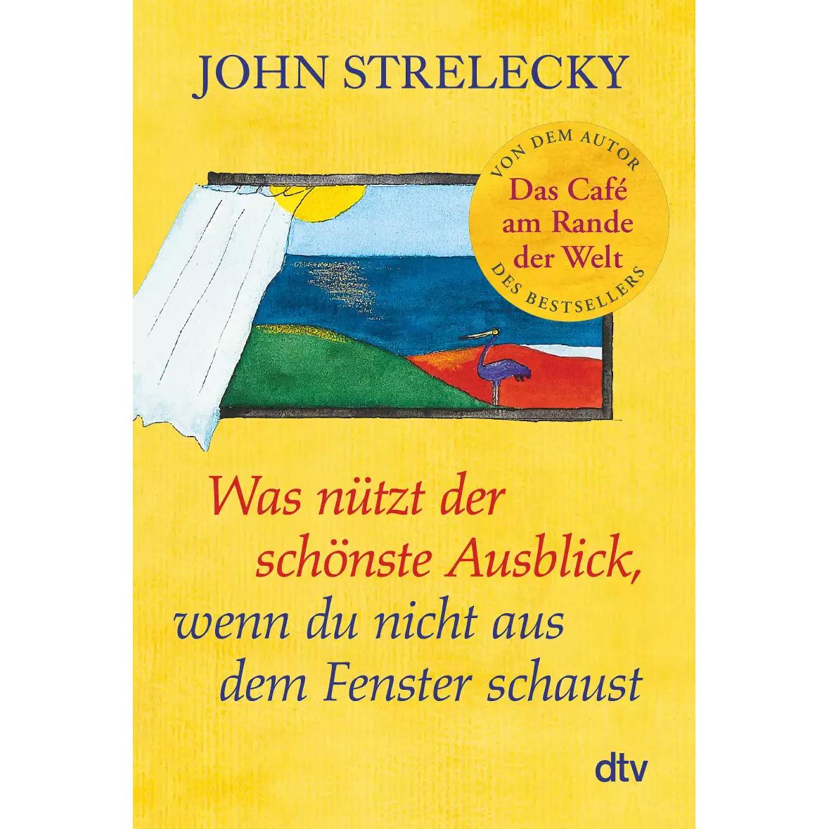 Was nützt der schönste Ausblick, wenn du nicht aus dem Fenster schaust, Ratgeber von John Strelecky, Bettina Lemke, Root...