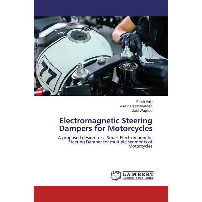 Electromagnetic Steering Dampers for Motorcycles, Fachbücher von Aswin Padmanabhan, Zaid Waghoo