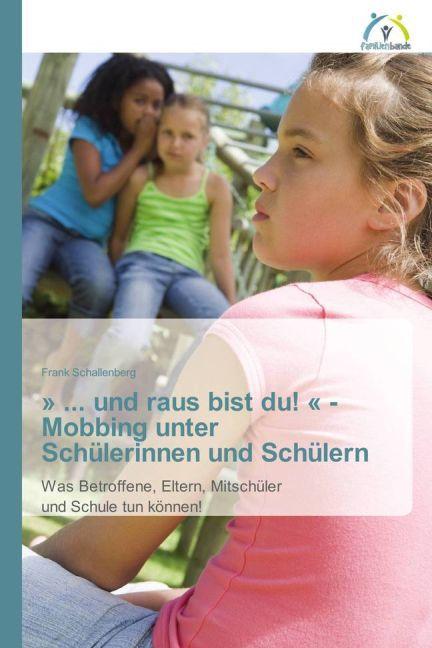 Produktbild »... und raus bist du! « - Mobbing unter Schülerinnen und Schülern (Deutsch, Frank Schallenberg, 2015)
