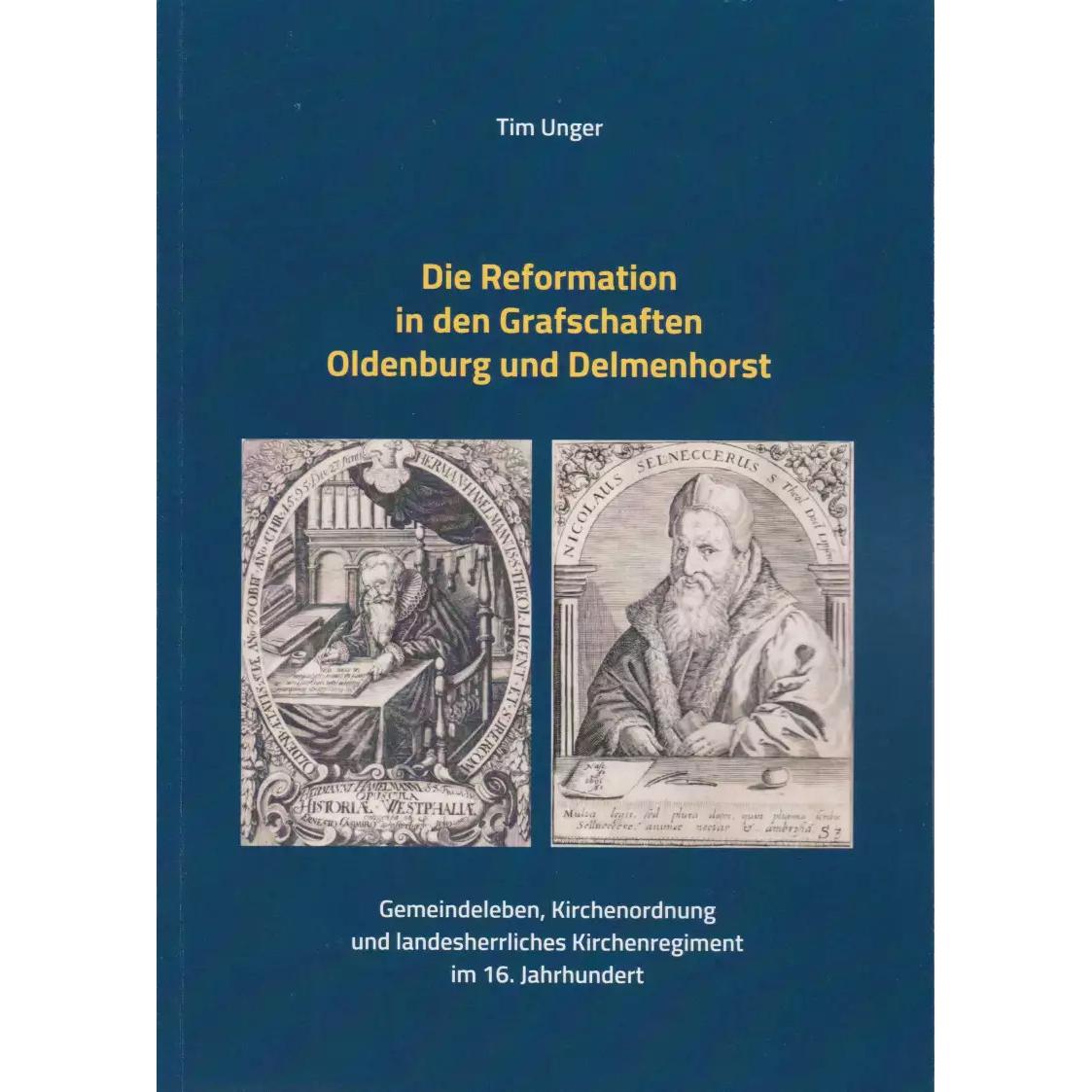 Die Reformation in den Grafschaften Oldenburg und Delmenhorst, Fachbücher von Oldenburgische Landschaft, Tim Unger