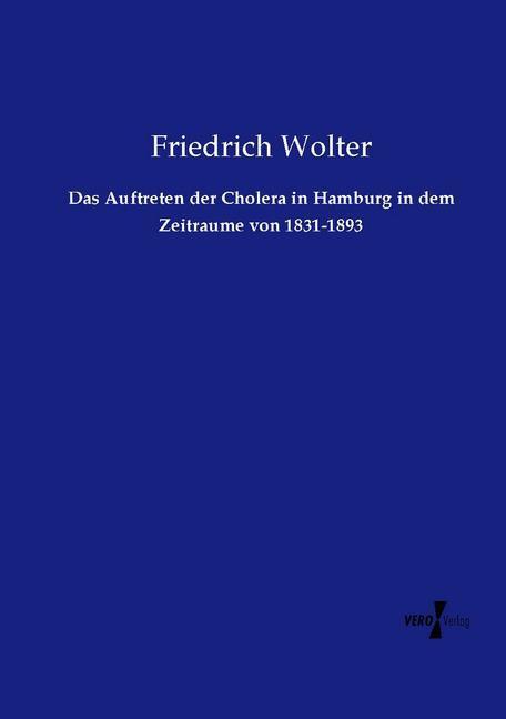 Produktbild Das Auftreten der Cholera in Hamburg in dem Zeitraume von 1831-1893 (Deutsch, Friedrich Wolter, 2015)