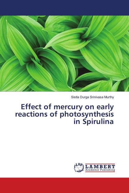 Produktbild Effect of mercury on early reactions of photosynthesis in Spirulina (Deutsch, Sistla Durga Srinivasa murthy, 2018)