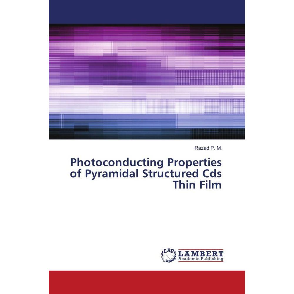 Photoconducting Properties of Pyramidal Structured Cds Thin Film, Fachbücher von Razad P. M.