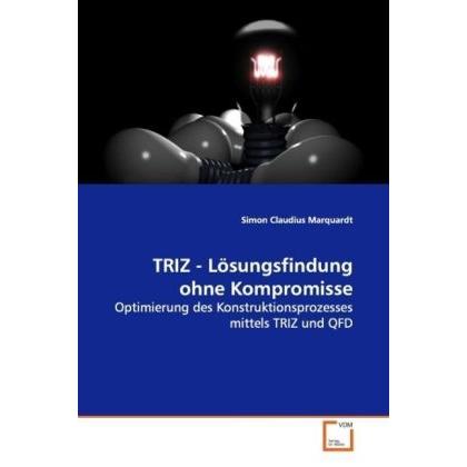 TRIZ - Lösungsfindung ohne Kompromisse, Fachbücher von Simon Claudius Marquardt