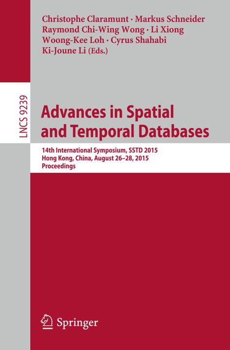 Advances in Spatial and Temporal Databases (Englisch, Christophe Claramunt, Cyrus Shahabi, Ki-Joune Li, Li Xiong, Markus Schneider, Raymond Chi-Wing Wong, Woong-Kee Loh, 2015)