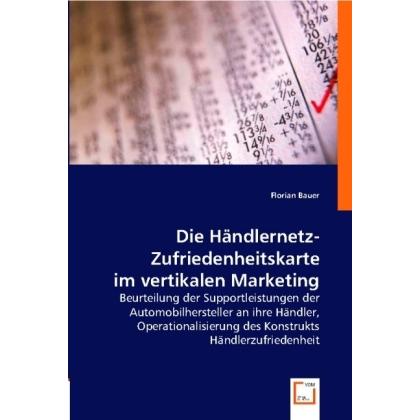 Die Händlernetz-Zufriedenheitskarte im vertikalen Marketing, Fachbücher von Florian Bauer