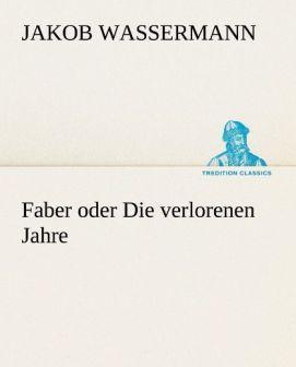 Produktbild Faber oder Die verlorenen Jahre (Deutsch, Jakob Wassermann, 2012)