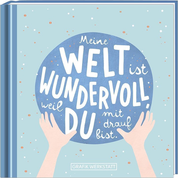 Meine Welt ist wundervoll (Deutsch, GRAFIK WERKSTATT Das Original, 2021)