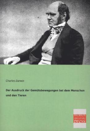 Produktbild Der Ausdruck der Gemütsbewegungen bei dem Menschen und den Tieren (Deutsch, Charles R. Darwin, 2013)