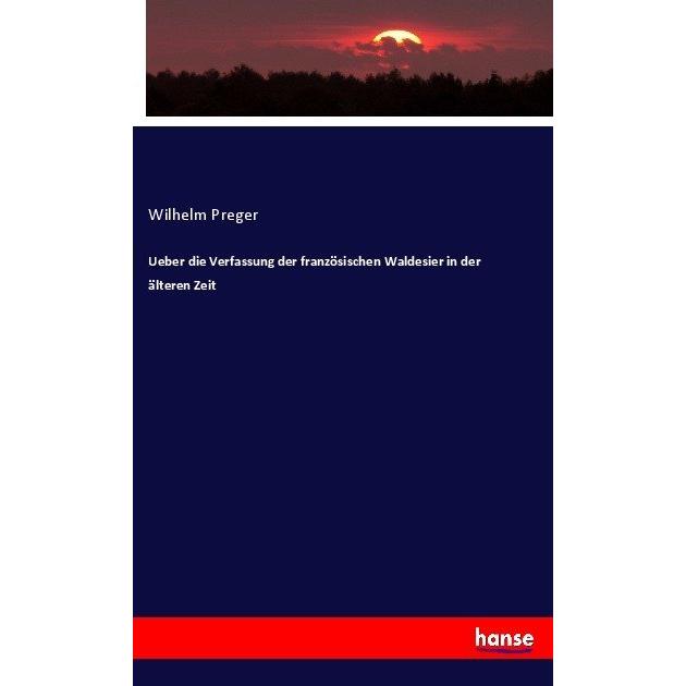 Ueber die Verfassung der französischen Waldesier in der älteren Zeit, Fachbücher von Wilhelm Preger