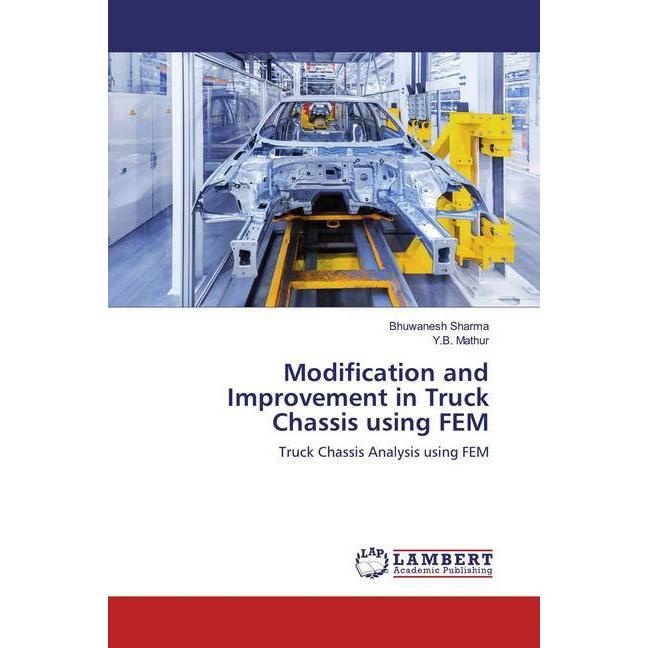 Modification and Improvement in Truck Chassis using FEM, Fachbücher von Y. B. Mathur, Bhuwanesh Sharma