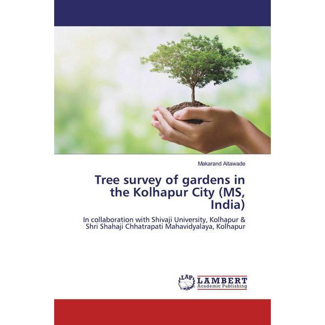 Tree survey of gardens in the Kolhapur City (MS, India), Fachbücher von Makarand Aitawade