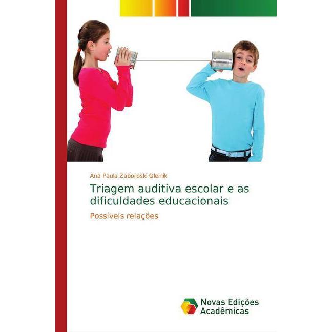 Triagem auditiva escolar e as dificuldades educacionais, Fachbücher von Ana Paula Zaboroski Oleinik