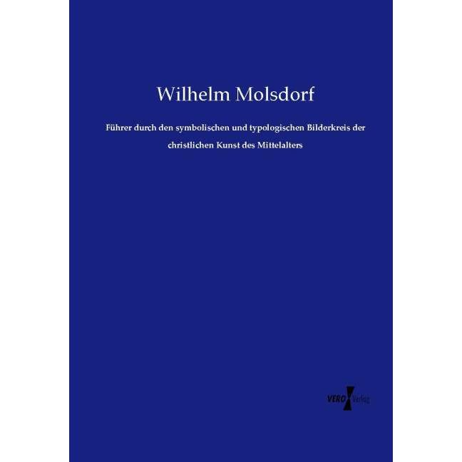 Führer durch den symbolischen und typologischen Bilderkreis der christlichen Kunst des Mittelalters, Fachbücher von Wilh...