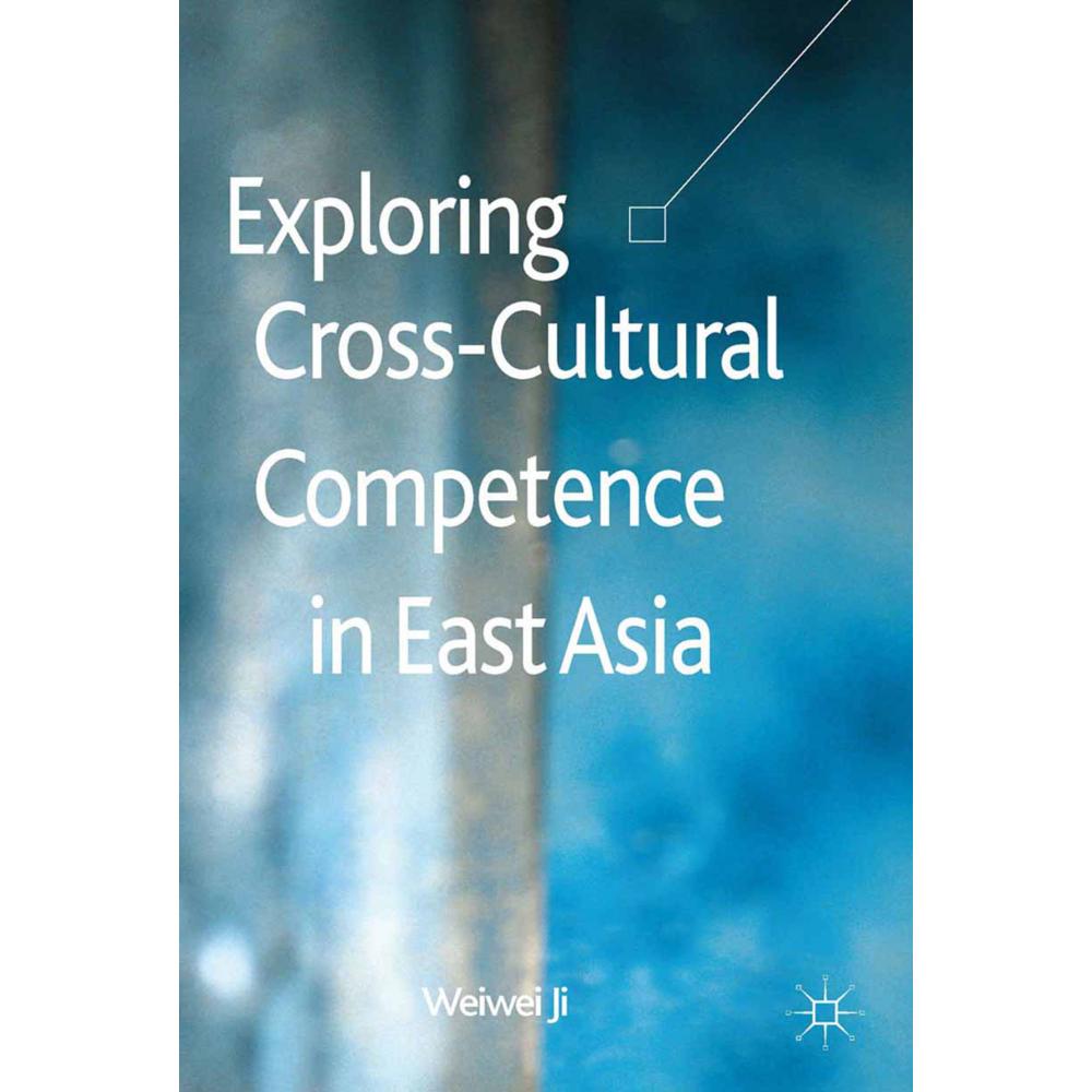 Exploring Cross-Cultural Competence in East Asia, Fachbücher von Weiwei Ji